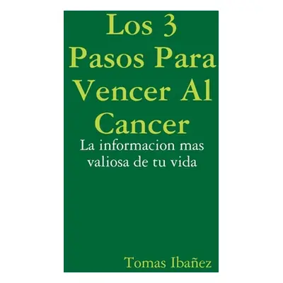 "Los 3 Pasos Para Vencer Al Cancer" - "" ("Ibaez Tomas")