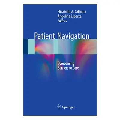 "Patient Navigation: Overcoming Barriers to Care" - "" ("Calhoun Elizabeth a.")