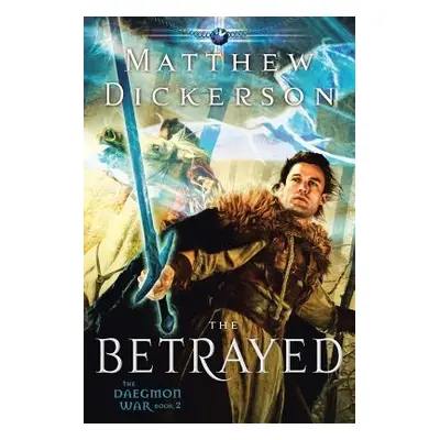 "The Betrayed: The Daegmon War: Book 2" - "" ("Dickerson Matthew")