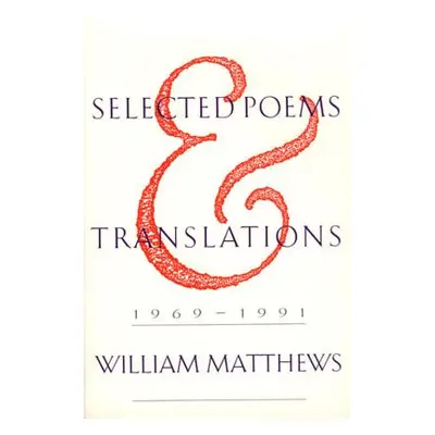 "Selected Poems and Translations: 1969-1991" - "" ("Matthews William")