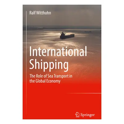 "International Shipping: The Role of Sea Transport in the Global Economy" - "" ("Witthohn Ralf")