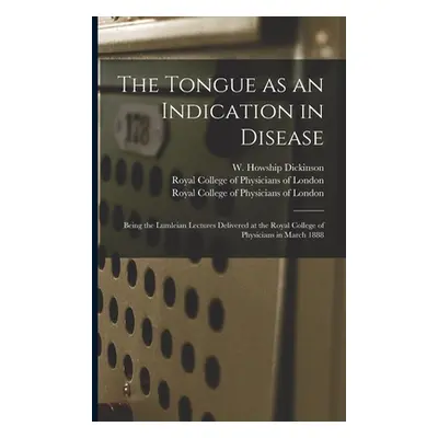 "The Tongue as an Indication in Disease: Being the Lumleian Lectures Delivered at the Royal Coll