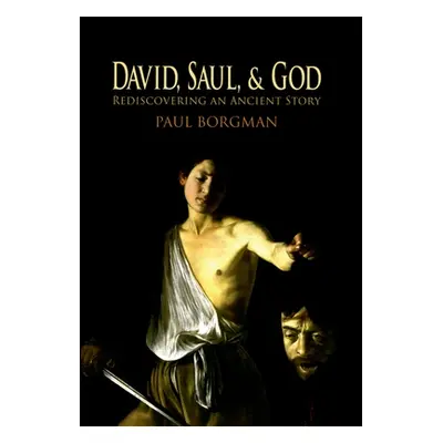 "David, Saul, and God: Rediscovering an Ancient Story" - "" ("Borgman Paul")