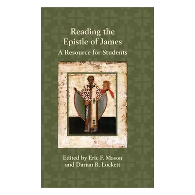 "Reading the Epistle of James: A Resource for Students" - "" ("Mason Eric F.")