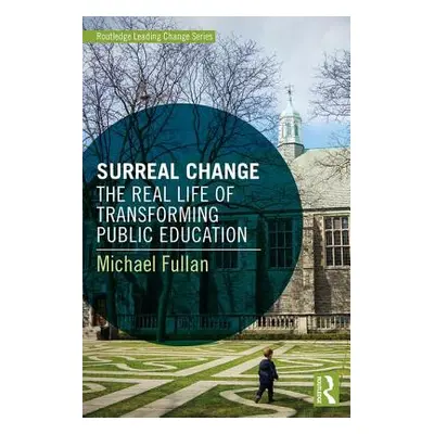 "Surreal Change: The Real Life of Transforming Public Education" - "" ("Fullan Michael")