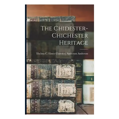 "The Chidester-Chichester Heritage" - "" ("Anderson Elmer Clarence Anderson")