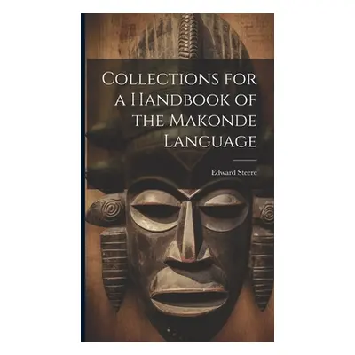 "Collections for a Handbook of the Makonde Language" - "" ("Steere Edward")