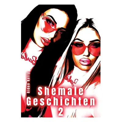 "Shemale Geschichten 2" - "" ("Kelly Aiden")