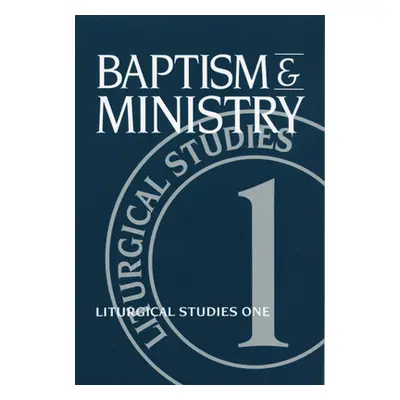 "Baptism and Ministry: Liturgical Studies One" - "" ("Meyers Ruth A.")