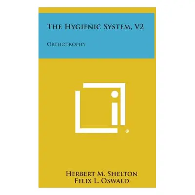 "The Hygienic System, V2: Orthotrophy" - "" ("Shelton Herbert M.")