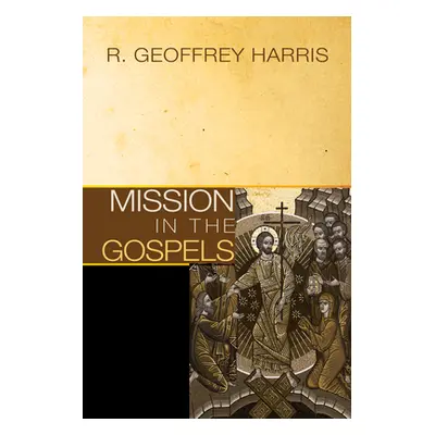 "Mission in the Gospels" - "" ("Harris R. Geoffrey")