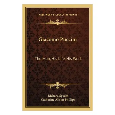 "Giacomo Puccini: The Man, His Life, His Work" - "" ("Specht Richard")