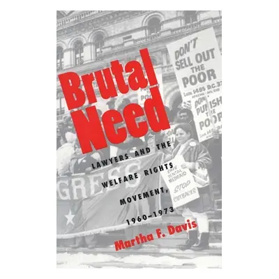 "Brutal Need: Lawyers and the Welfare Rights Movement, 1960-1973 (Revised)" - "" ("Davis Martha 