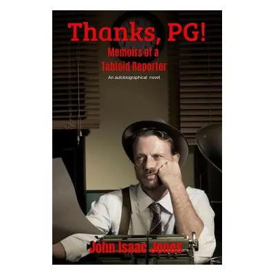 "Thanks, PG!: Memoirs of a Tabloid Reporter" - "" ("Jones John Isaac")