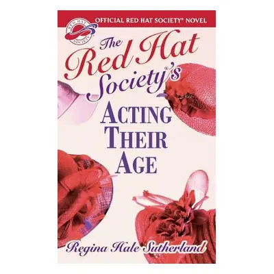 "Red Hat Society(r)'s Acting Their Age" - "" ("Sutherland Regina Hale")