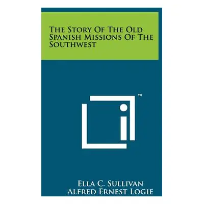 "The Story of the Old Spanish Missions of the Southwest" - "" ("Sullivan Ella C.")