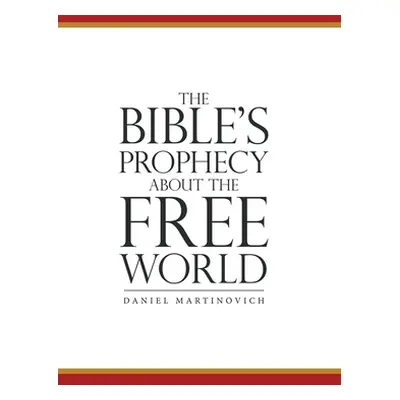 "The Bible's Prophecy About the Free World" - "" ("Martinovich Daniel")