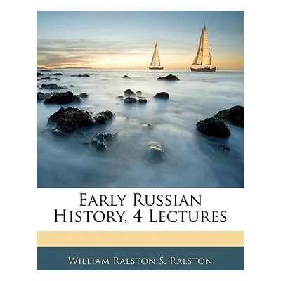 "Early Russian History, 4 Lectures" - "" ("Ralston William Ralston S.")