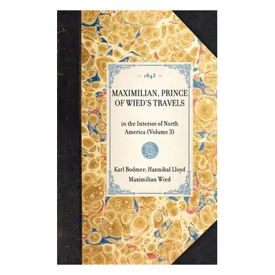 "MAXIMILIAN, PRINCE OF WIED'S TRAVELS in the Interior of North America (Volume 3)" - "" ("Karl B