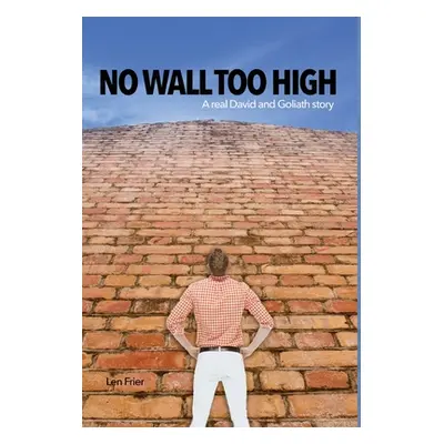 "No Wall Too High: A real David and Goliath story" - "" ("Frier Len")