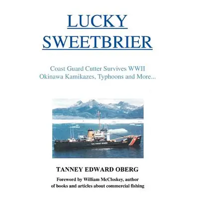 "Lucky Sweetbrier: Coast Guard Cutter Survives WWII Okinawa Kamikazes, Typhoons and More..." - "