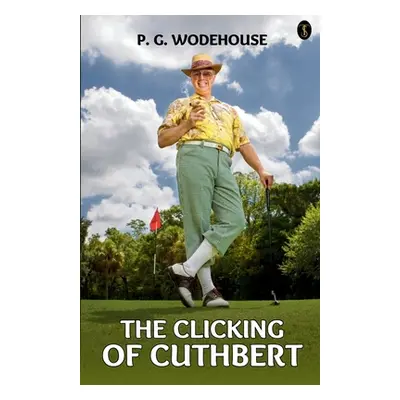 "The Clicking Of Cuthbert" - "" ("Wodehouse P. G.")