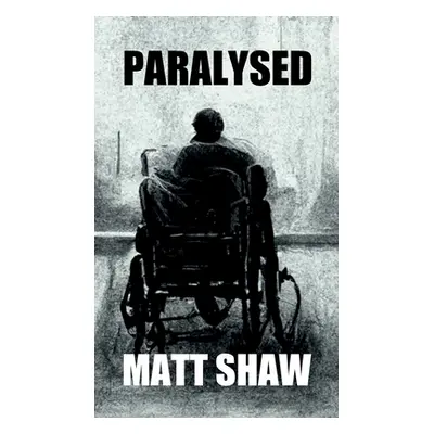 "Paralysed: A Novel of Extreme Horror and Sex" - "" ("Shaw Matt")