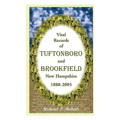 "Vital Records of Tuftonboro and Brookfield, New Hampshire, 1888-2005" - "" ("Roberts Richard P.