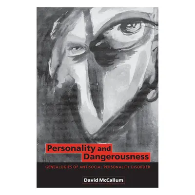 "Personality and Dangerousness: Genealogies of Antisocial Personality Disorder" - "" ("McCallum 