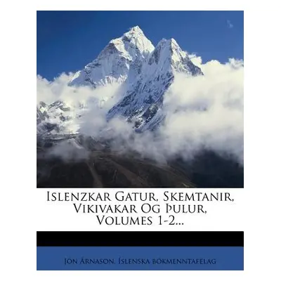 "Islenzkar Gatur, Skemtanir, Vikivakar Og ulur, Volumes 1-2..." - "" ("rnason Jn")