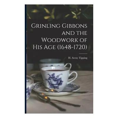 "Grinling Gibbons and the Woodwork of His Age (1648-1720)" - "" ("Tipping H. Avray (Henry Avray)