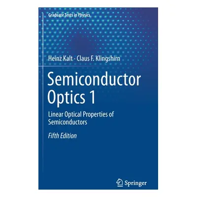 "Semiconductor Optics 1: Linear Optical Properties of Semiconductors" - "" ("Kalt Heinz")