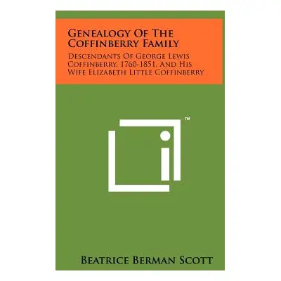 "Genealogy Of The Coffinberry Family: Descendants Of George Lewis Coffinberry, 1760-1851, And Hi