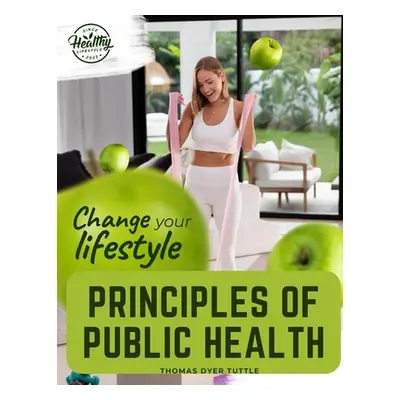 "Principles of Public Health: Principles Fundamental to the Conservation of Individual and Commu