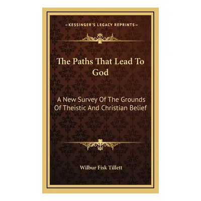 "The Paths That Lead To God: A New Survey Of The Grounds Of Theistic And Christian Belief" - "" 