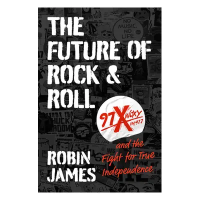 "The Future of Rock and Roll: 97x Woxy and the Fight for True Independence" - "" ("James Robin")