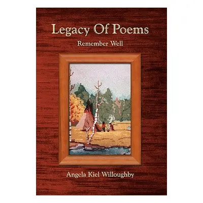 "Legacy Of Poems" - "" ("Willoughby Angela Kiel")