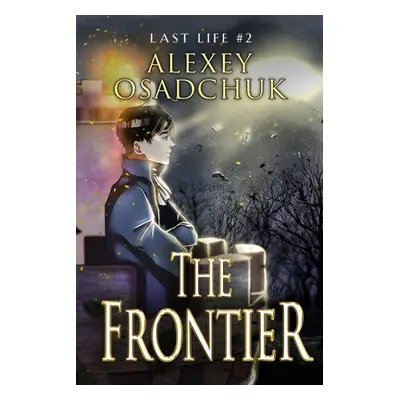 "The Frontier (Last Life Book #2): A Progression Fantasy Series" - "" ("Osadchuk Alexey")