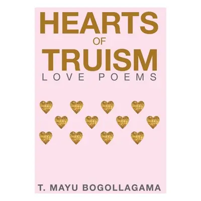 "Hearts of Truism: Love Poems" - "" ("Bogollagama T. Mayu")