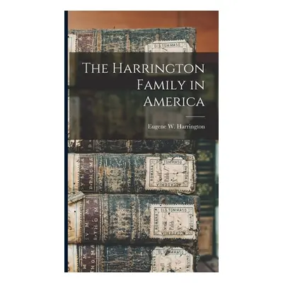 "The Harrington Family in America" - "" ("Harrington Eugene W.")