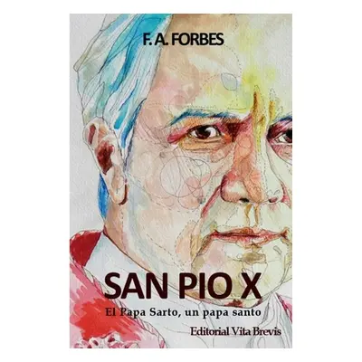 "San Po X. El Papa Sarto, un papa santo" - "" ("Forbes F. a.")