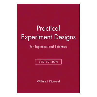 "Practical Experiment Designs: For Engineers and Scientists" - "" ("Diamond William J.")