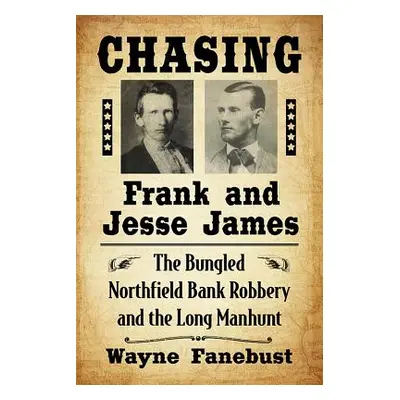 "Chasing Frank and Jesse James: The Bungled Northfield Bank Robbery and the Long Manhunt" - "" (