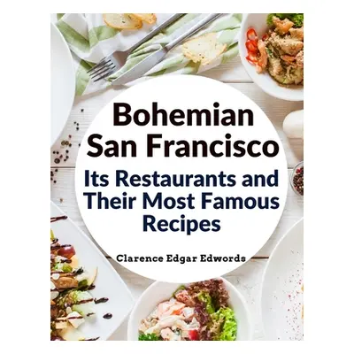 "Bohemian San Francisco - Its Restaurants and Their Most Famous Recipes: The Elegant Art of Dini