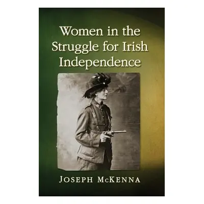 "Women in the Struggle for Irish Independence" - "" ("McKenna Joseph")