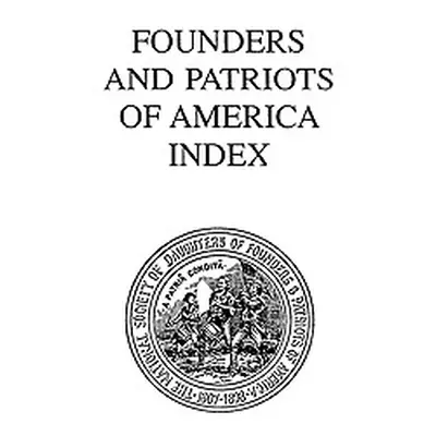 "Founders and Patriots of America Index" - "" ("Daughters of Founders and Patriots of Am")