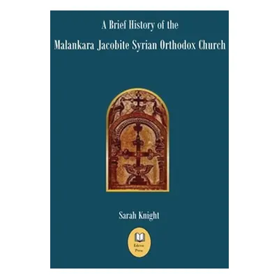 "A Brief History of the Malankara Jacobite Syrian Orthodox Church" - "" ("Knight Sarah")