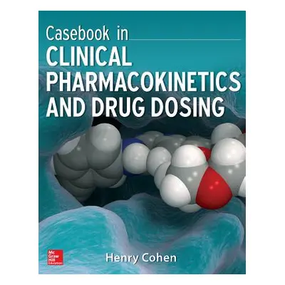 "Casebook in Clinical Pharmacokinetics and Drug Dosing" - "" ("Cohen Henry")