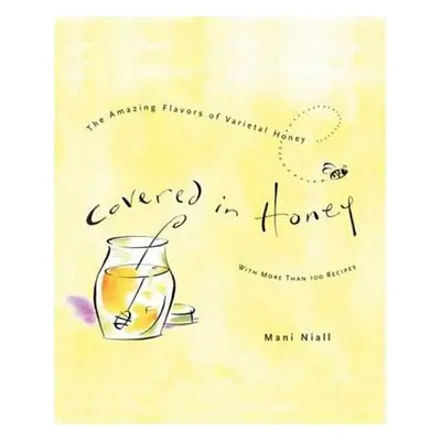 "Covered in Honey: The Amazing Flavors of Varietal Honey" - "" ("Niall Mani")