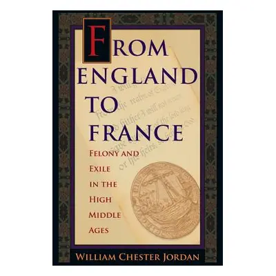 "From England to France: Felony and Exile in the High Middle Ages" - "" ("Jordan William Chester